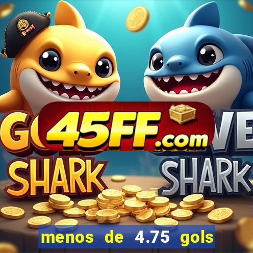 menos de 4.75 gols o que significa